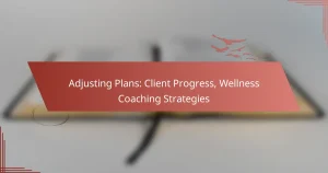 Adjusting Plans: Client Progress, Wellness Coaching Strategies