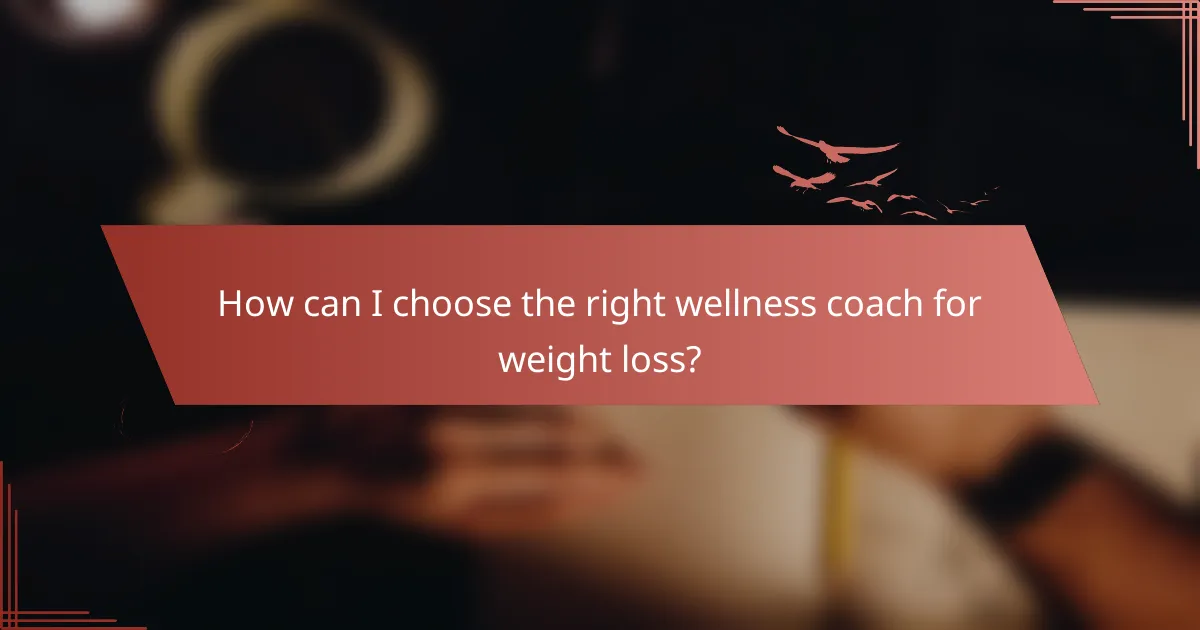 How can I choose the right wellness coach for weight loss?