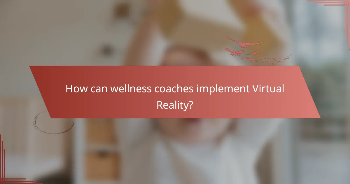 How can wellness coaches implement Virtual Reality?