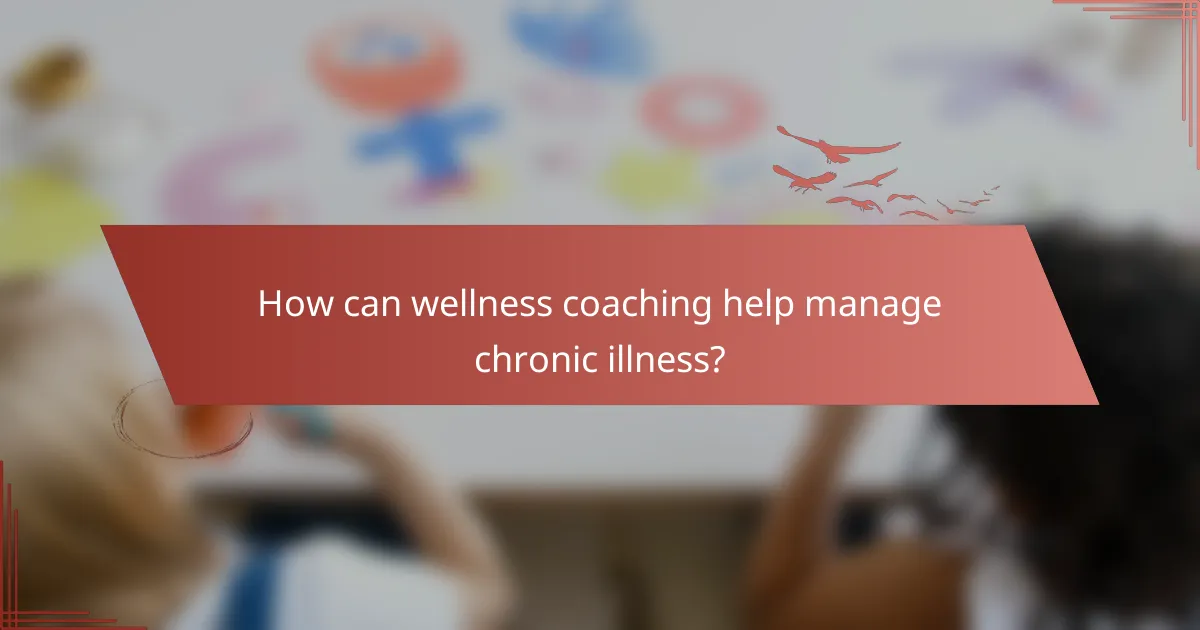 How can wellness coaching help manage chronic illness?