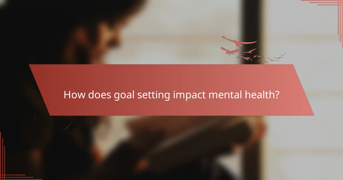How does goal setting impact mental health?