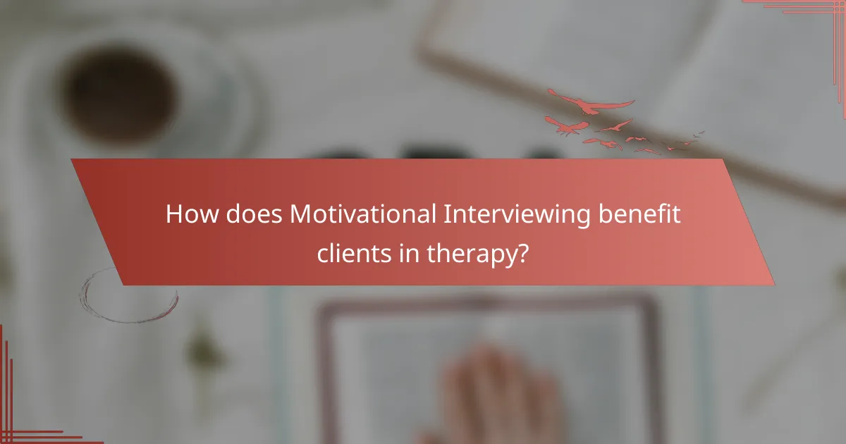 How does Motivational Interviewing benefit clients in therapy?