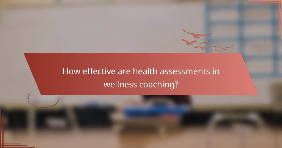 How effective are health assessments in wellness coaching?