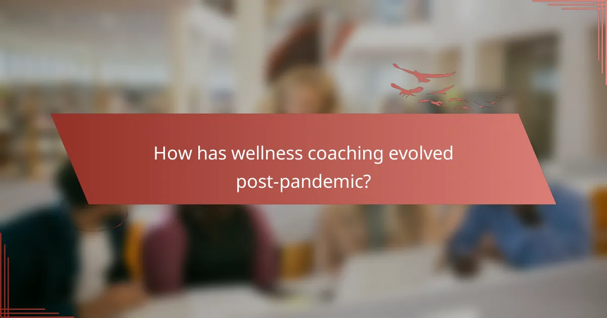 How has wellness coaching evolved post-pandemic?