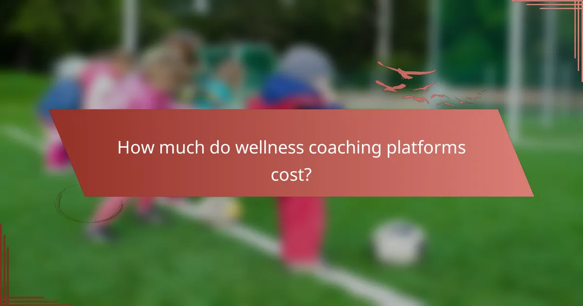 How much do wellness coaching platforms cost?
