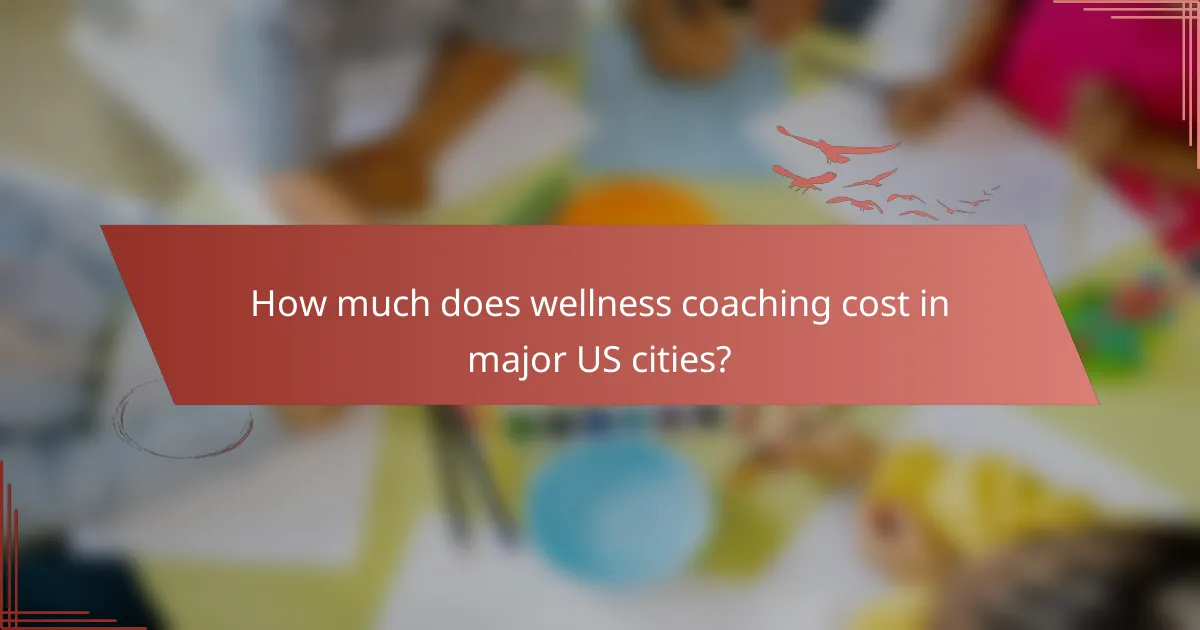 How much does wellness coaching cost in major US cities?