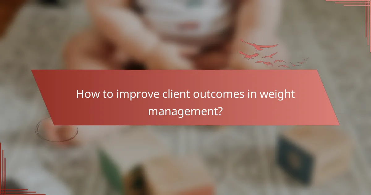 How to improve client outcomes in weight management?