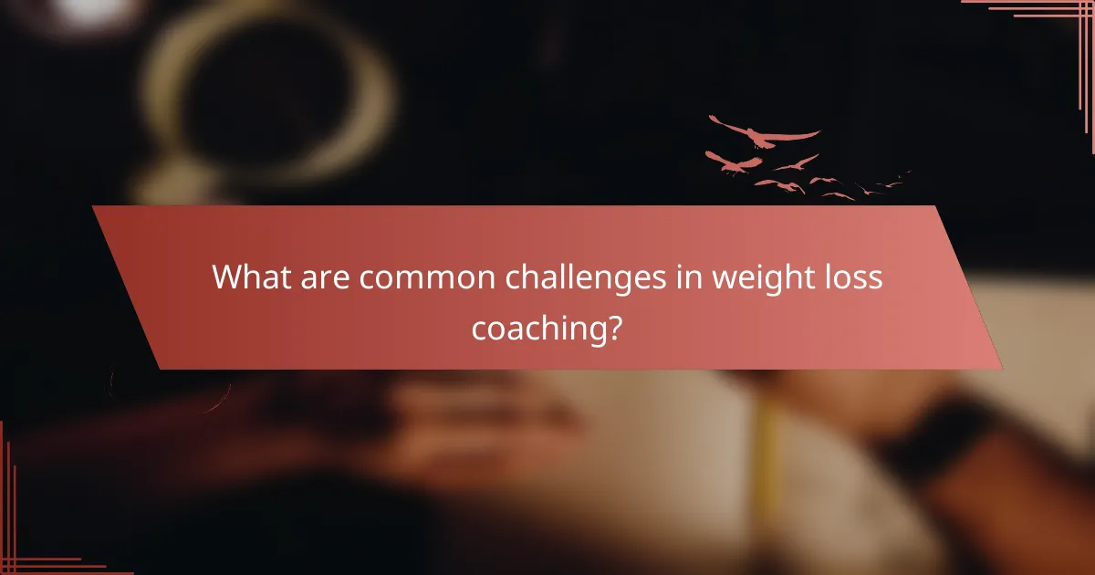 What are common challenges in weight loss coaching?