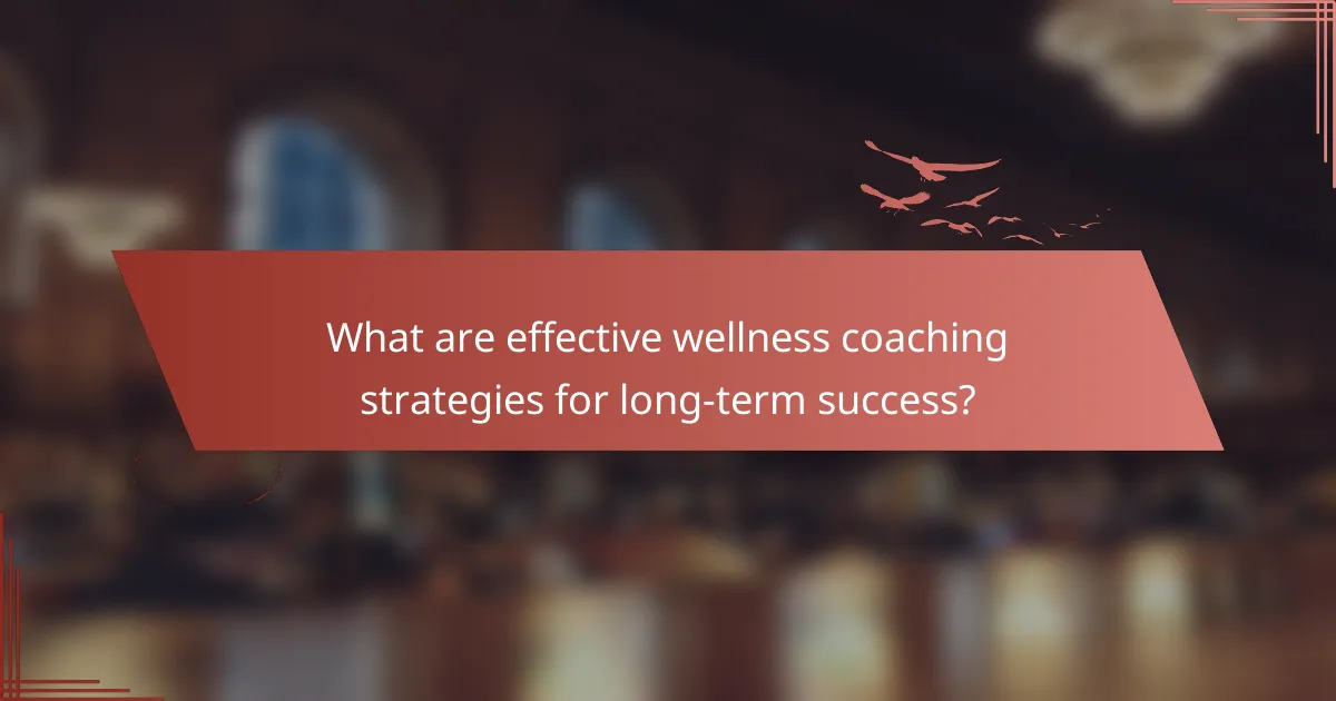 What are effective wellness coaching strategies for long-term success?