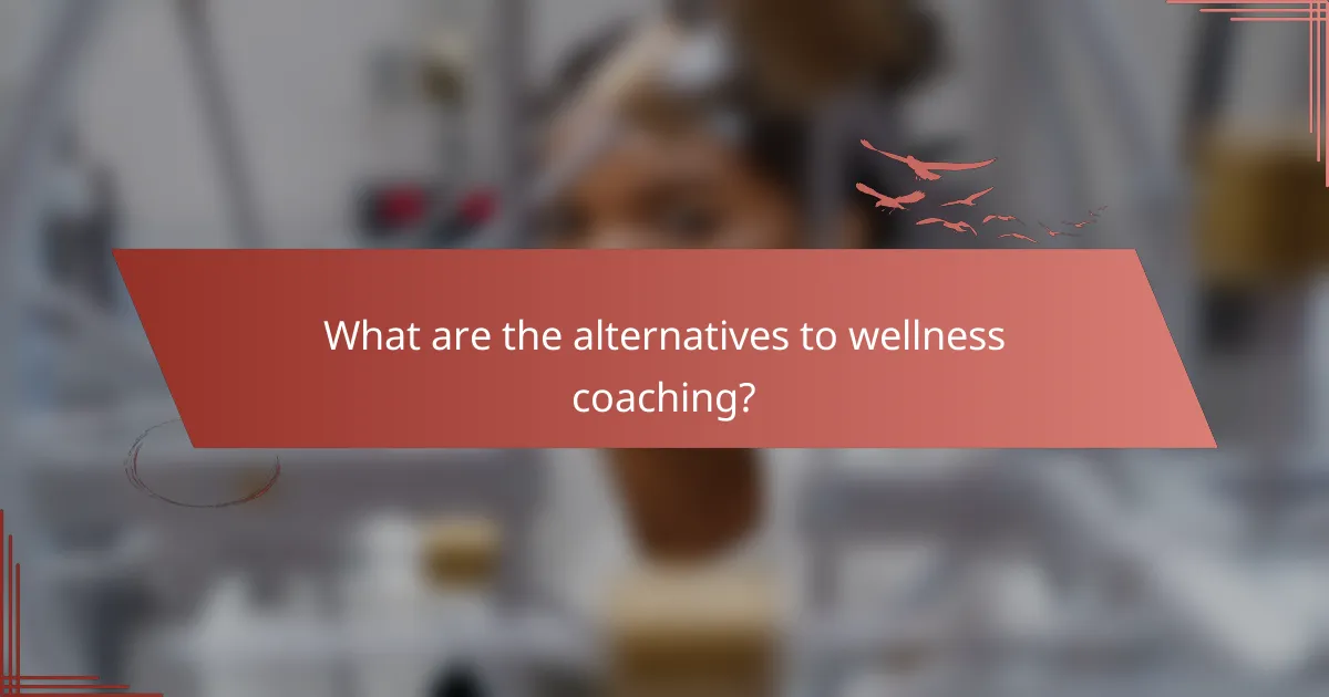 What are the alternatives to wellness coaching?