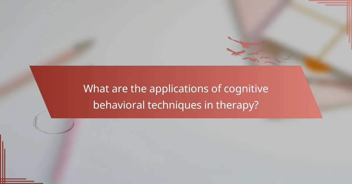 What are the applications of cognitive behavioral techniques in therapy?