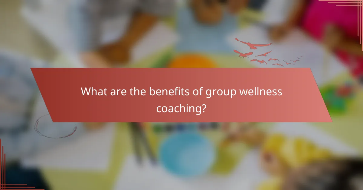 What are the benefits of group wellness coaching?