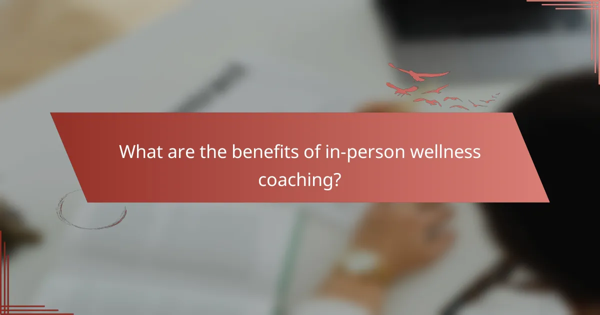 What are the benefits of in-person wellness coaching?