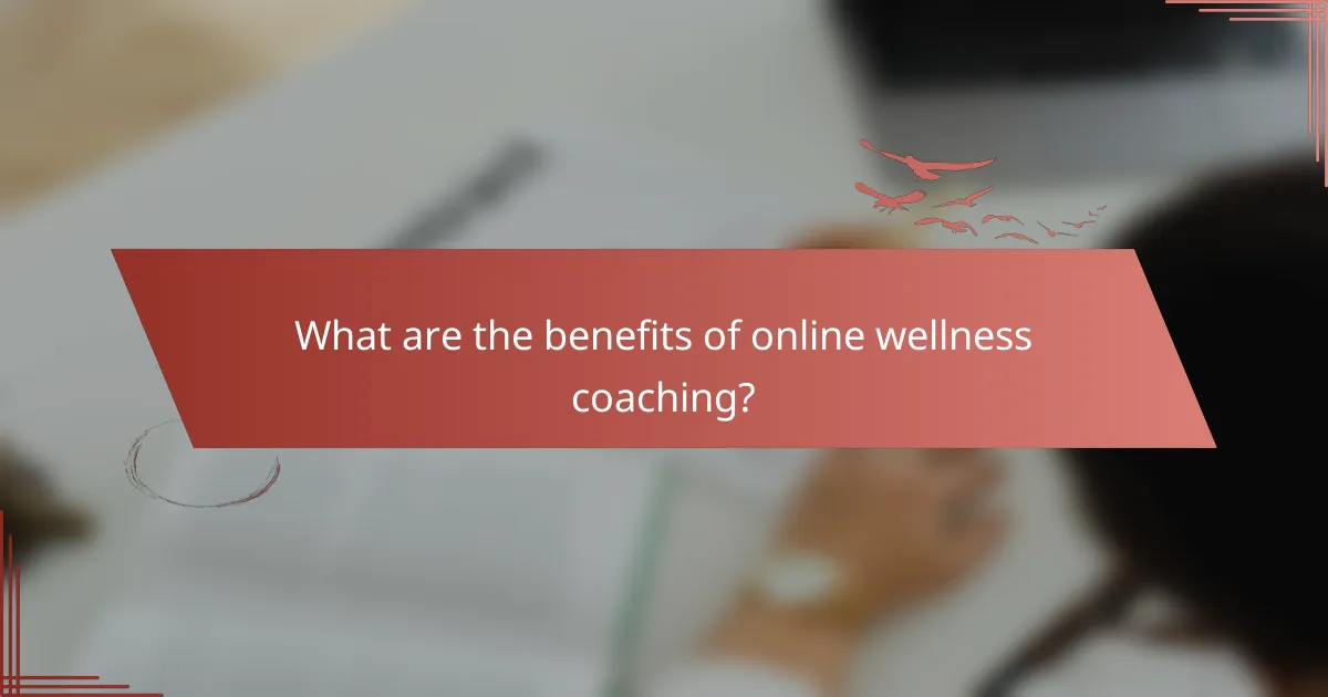 What are the benefits of online wellness coaching?