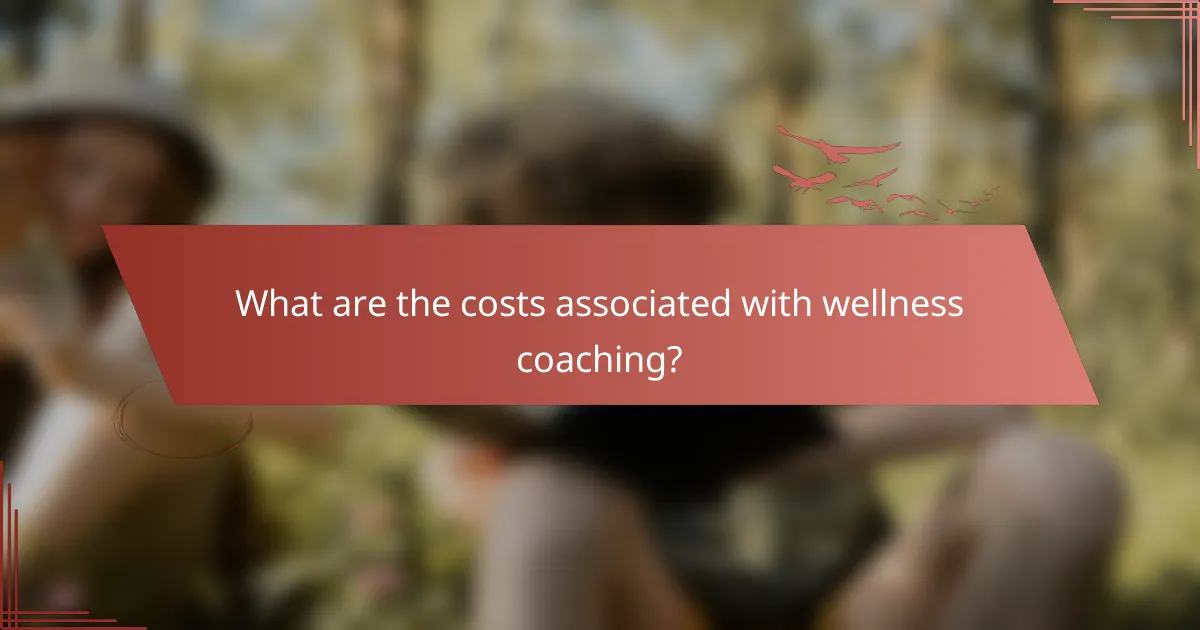 What are the costs associated with wellness coaching?