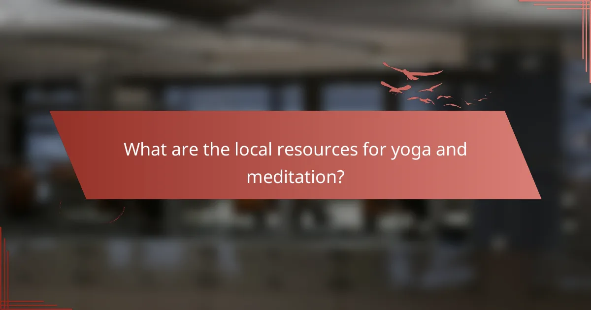 What are the local resources for yoga and meditation?