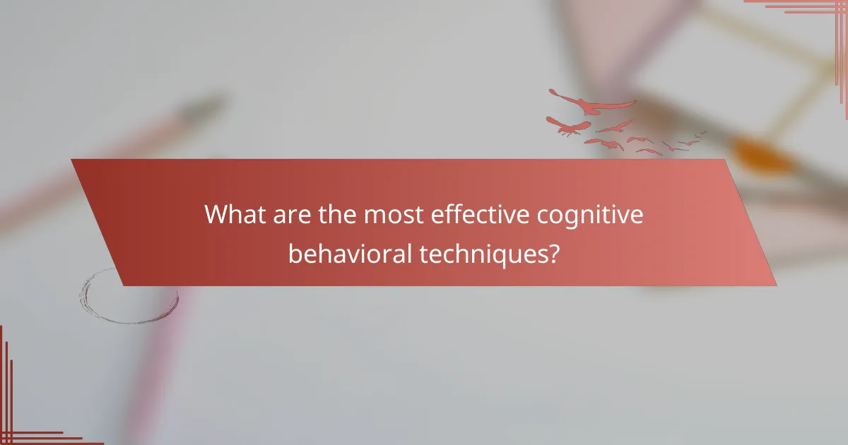 What are the most effective cognitive behavioral techniques?