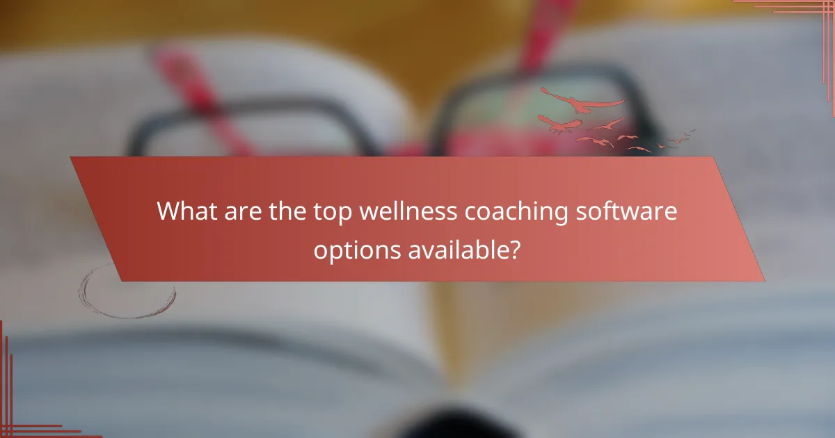What are the top wellness coaching software options available?