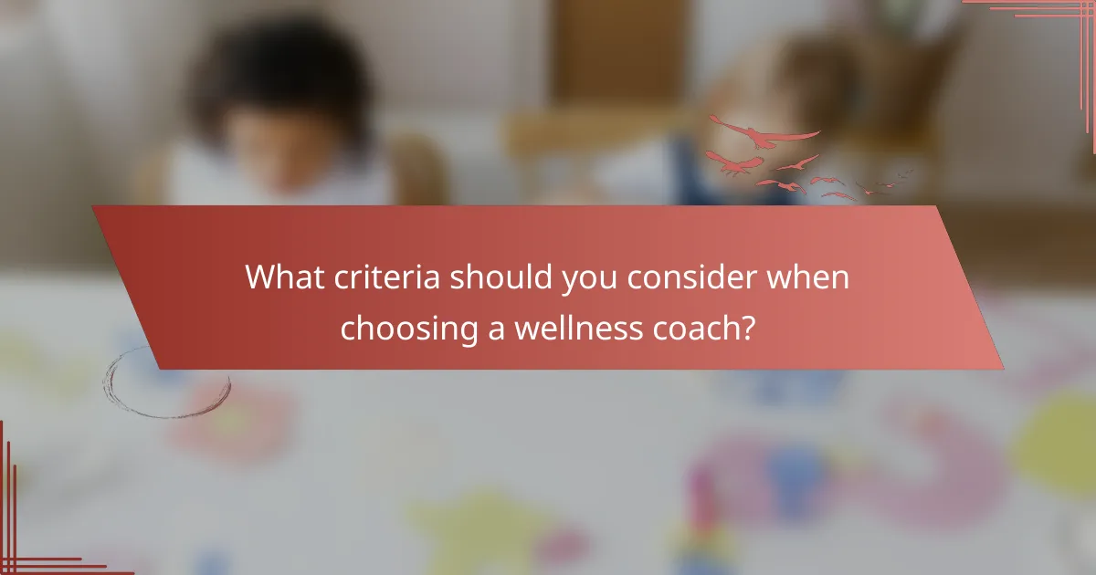 What criteria should you consider when choosing a wellness coach?