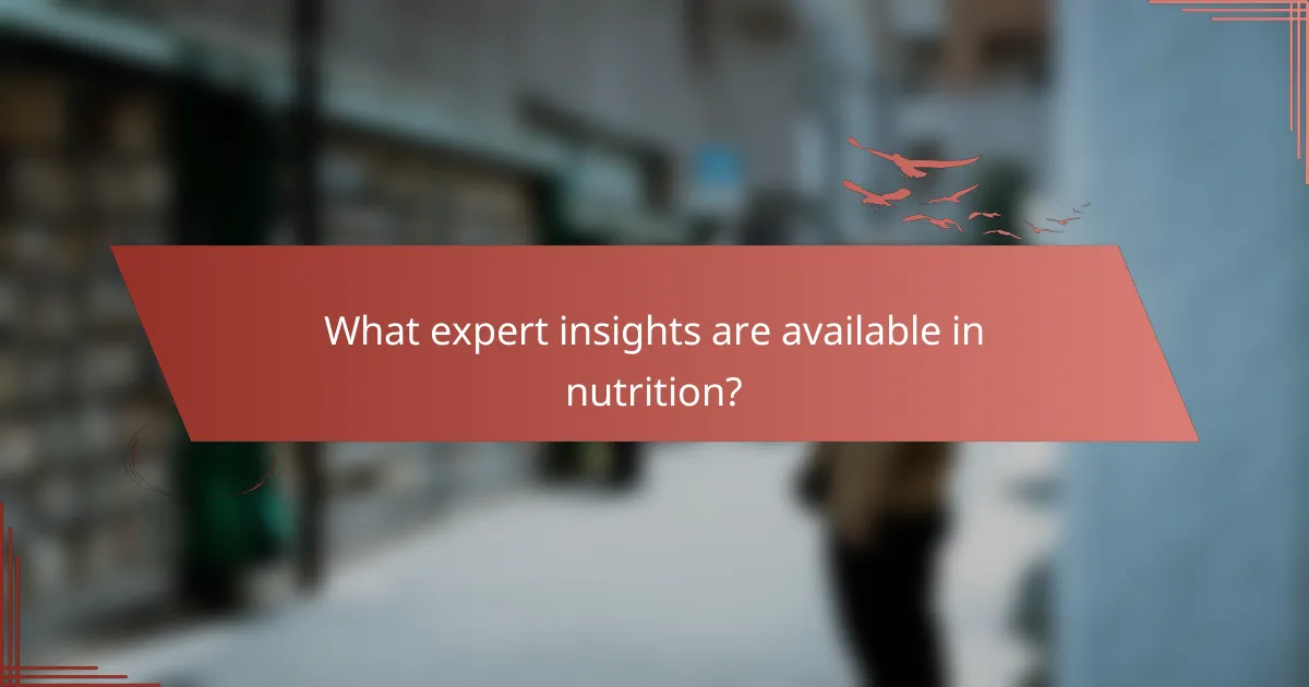 What expert insights are available in nutrition?