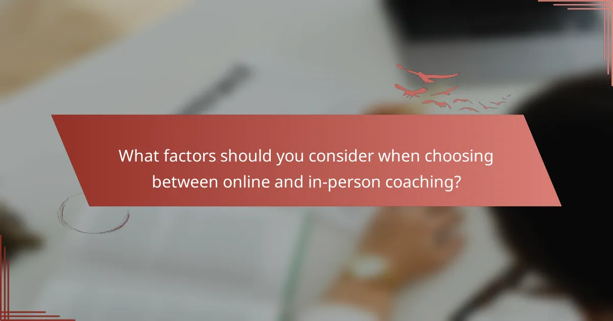 What factors should you consider when choosing between online and in-person coaching?