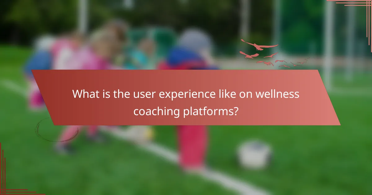 What is the user experience like on wellness coaching platforms?