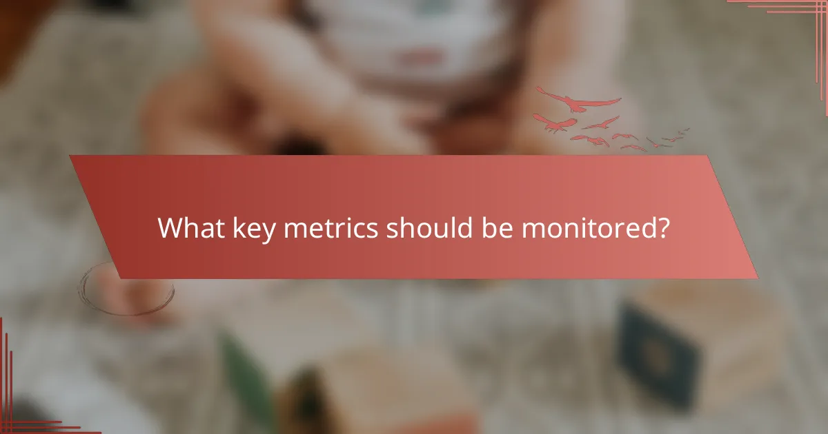 What key metrics should be monitored?