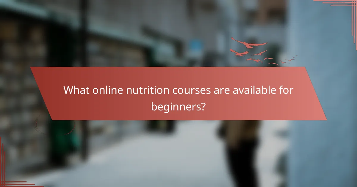 What online nutrition courses are available for beginners?