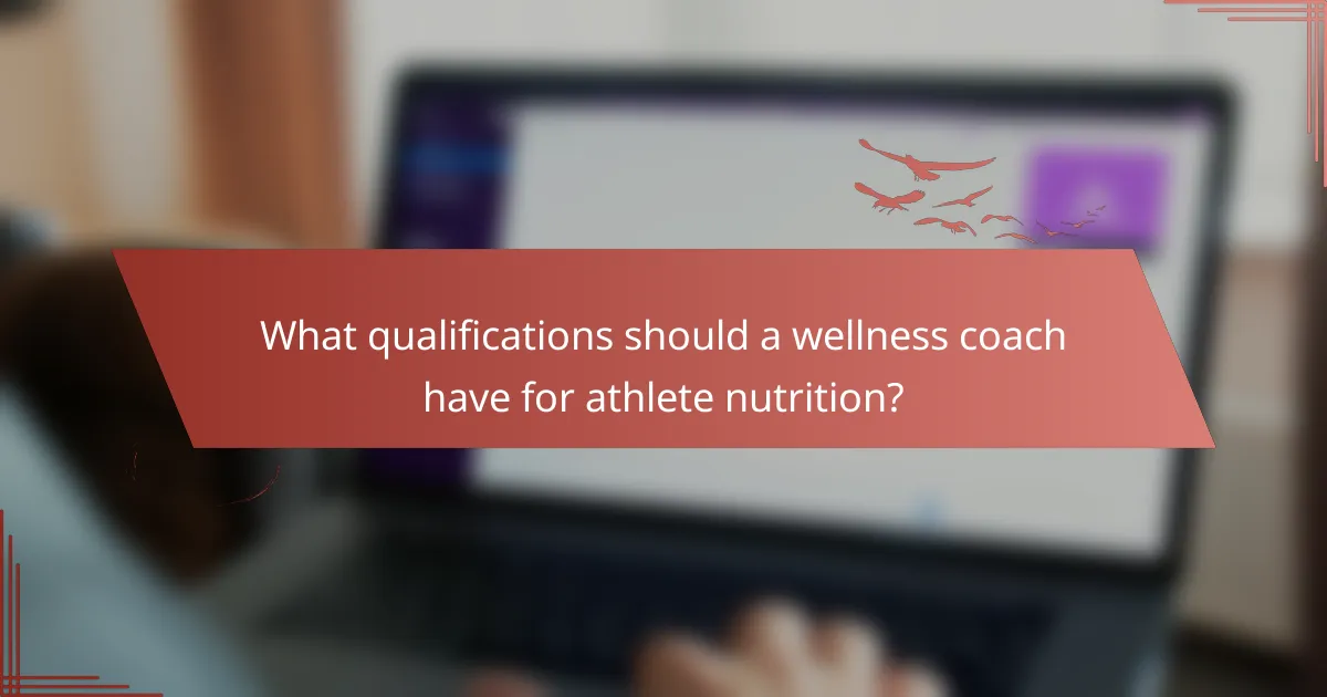 What qualifications should a wellness coach have for athlete nutrition?