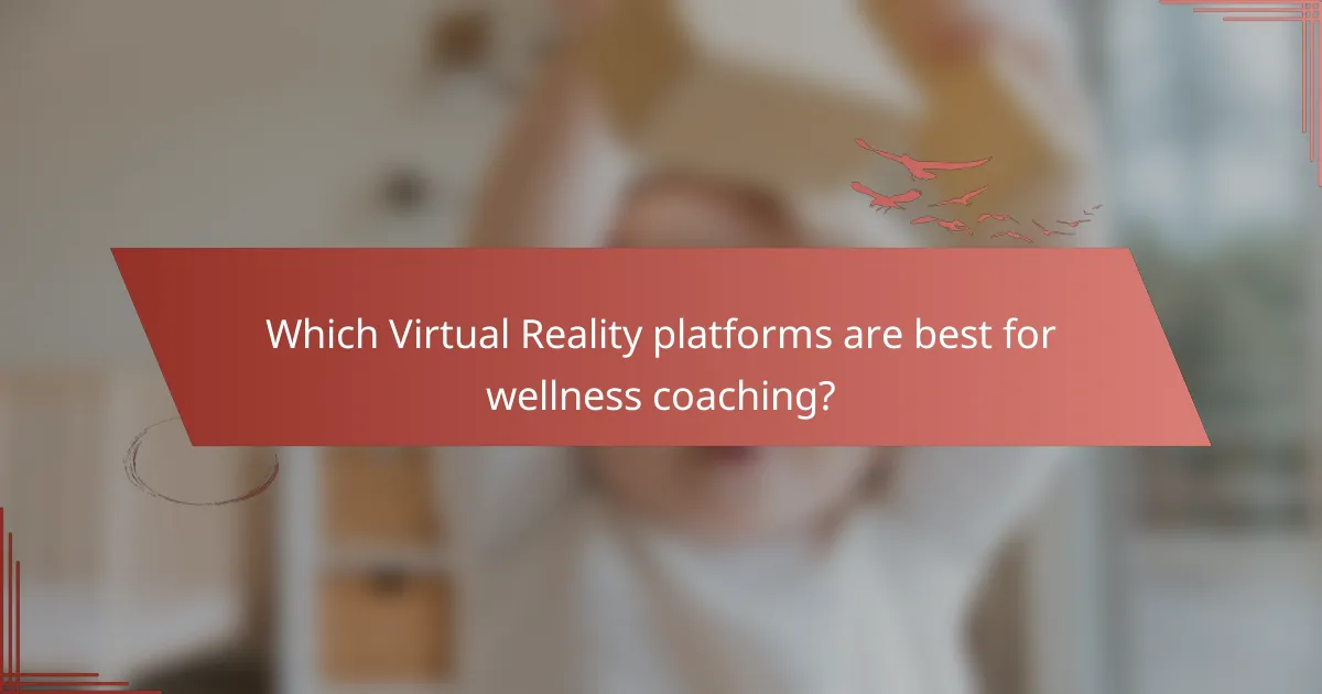 Which Virtual Reality platforms are best for wellness coaching?